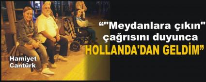  "Meydanlara kn" arsn duyunca Hollanda'dan geldim