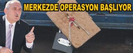 MERKEZDE OPERASYON BALIYOR
