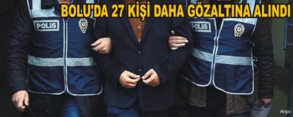 BOLU'DA 27 K DAHA GZALTINA ALINDI