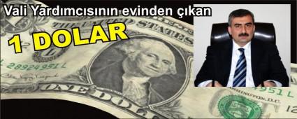 VAL YARDIMCISININ EVNDE 1 DOLAR BULUNDU