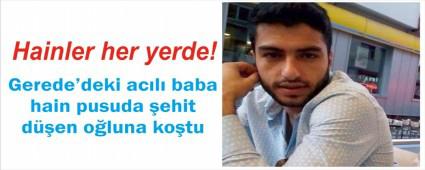 ehit'in Gerede'deki baba evine ate dt