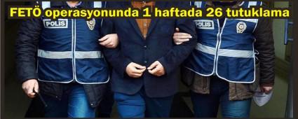 Bir haftada 26 kii tutukland
