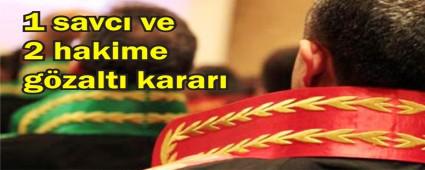 2 hakim ve bir savcya gzalt karar