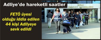 44 kii Adliyeye sevk edildi