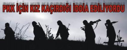 PKK N KIZ KAIRDII DDA EDLYORDU