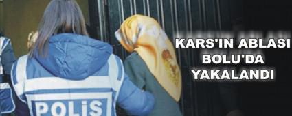 KARS'IN ABLASI BOLU'DA YAKALANDI