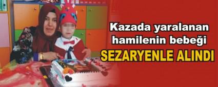 Kazada yaralanan hamilenin bebei sezaryenle alnd 