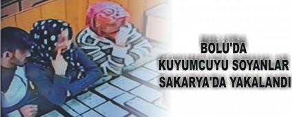 BOLU'DA KUYUMCUYU SOYANLAR SAKARYA'DA YAKALANDI