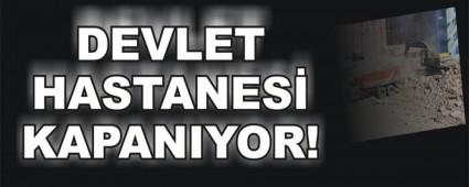 DEVLET HASTANES KAPANIYOR!
