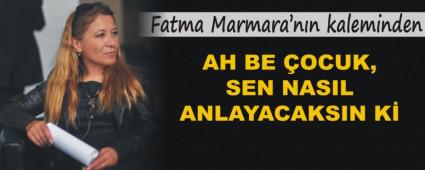 AH BE OCUK, SEN NASIL ANLAYACAKSIN K