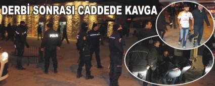 DERB SONRASI CADDEDE KAVGA