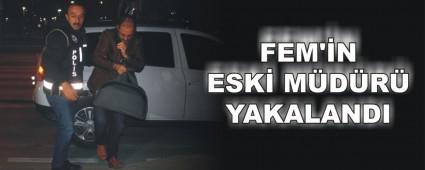 FEM'N ESK MDR YAKALANDI