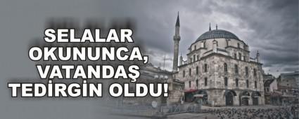 SELALAR OKUNUNCA, VATANDA TEDRGN OLDU!