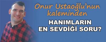 HANIMLARIN EN SEVD SORU?