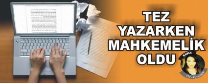 TEZ YAZARKEN MAHKEMELK OLDU