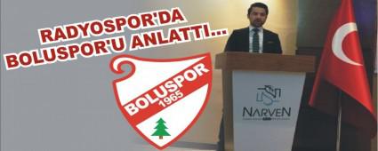 RADYOSPOR'DA BOLUSPOR'U ANLATTI