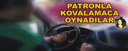 PATRONLA KOVALAMACA OYNADILAR