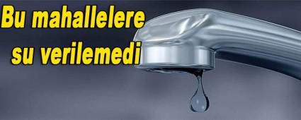Bu mahallelere su verilemedi