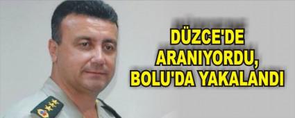 DZCE'DE ARANIYORDU, BOLU'DA YAKALANDI