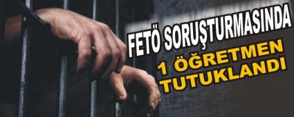 FET SORUTURMASINDA 1 RETMEN TUTUKLANDI