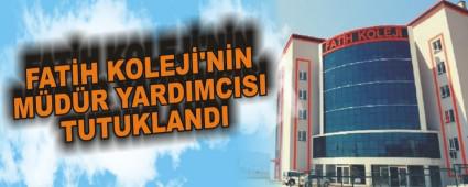 FATH KOLEJ'NN MDR YARDIMCISI TUTUKLANDI