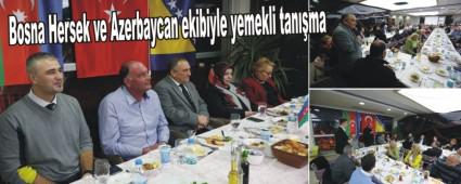 Bosna Hersek ve Azerbaycan ekibiyle yemekli tanma