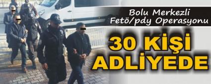 Bolu'da FET soruturmasnda 30 kii adliyeye sevk edildi