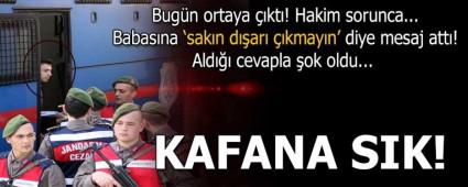 Darbeden yarglanan askere babadan 'kafana sk' mesaj