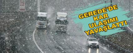 GEREDE'DE KAR ULAIMI YAVALATTI