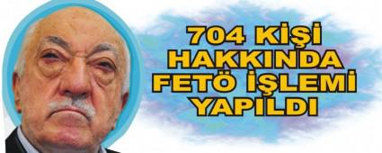 704 K HAKKINDA FET LEM YAPILDI