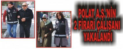 POLAT A..'NN 2 FRAR ALIANI YAKALANDI