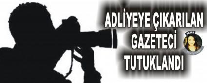 ADLYEYE IKARILAN GAZETEC TUTUKLANDI