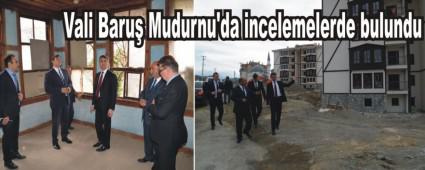 Vali Baru Mudurnu\'da incelemelerde bulundu