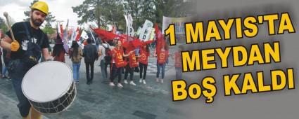 1 MAYIS'TA MEYDAN BO KALDI