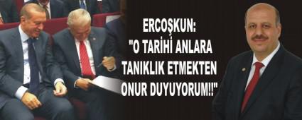 ERCOKUN: "O TARH ANLARA TANIKLIK ETMEKTEN ONUR DUYUYORUM!!"
