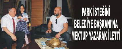 Park isteini Belediye Bakan'na mektup yazarak iletti