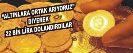 ALTINLARA ORTAK ARIYORUZ DYEREK 22 BN LRA DOLANDIRDILAR