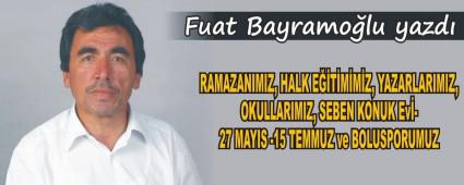 RAMAZANIMIZ, HALK ETMMZ, YAZARLARIMIZ, OKULLARIMIZ, SEBEN KONUK EV-27 MAYIS -15 TEMMUZ ve BOLUSPORUMUZ