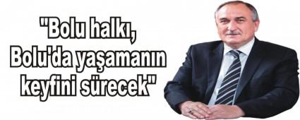 "Bolu halk, Bolu'da yaamann keyfini srecek"