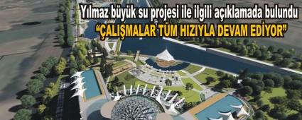 Ylmaz byk su projesi ile ilgili aklamada bulundu