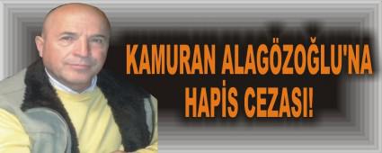 KAMURAN ALAGZOLU'NA HAPS CEZASI!