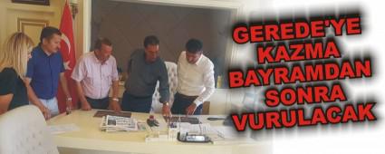 GEREDE'YE KAZMA BAYRAMDAN SONRA VURULACAK