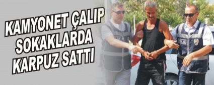 KAMYONET ALIP SOKAKLARDA KARPUZ SATTI