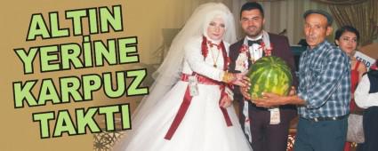 ALTIN YERNE KARPUZ TAKTI