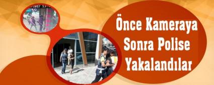 nce Kameraya Sonra Polise Yakalandlar