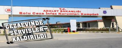 CEZAEVNDE SERVSLER KALDIRILDI