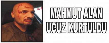 MAHMUT ALAN UCUZ KURTULDU