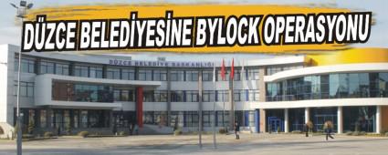 DZCE BELEDYESNE BYLOCK OPERASYONU