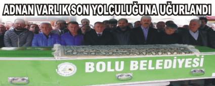 ADNAN VARLIK SON YOLCULUUNA UURLANDI 