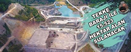 TEKKE BARAJI LE 15.523 HEKTAR ALAN SULANACAK